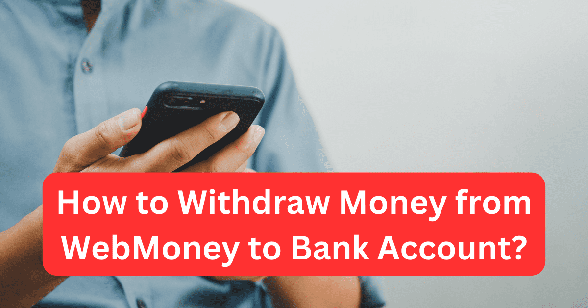 How to Withdraw Money from WebMoney to Bank Account